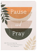 Pause and Pray :180 Encouraging Devotional Prayers for Women